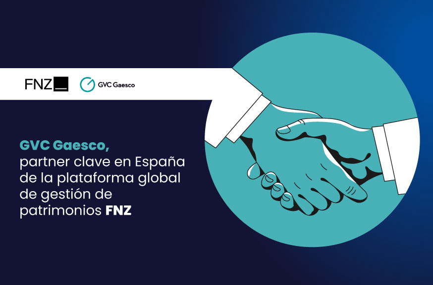 GVC Gaesco, partner clave en España de la plataforma global de gestión de patrimonios FNZ